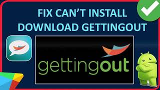 How To Fix Can't Install/Download GettingOut App On Android From Play Store