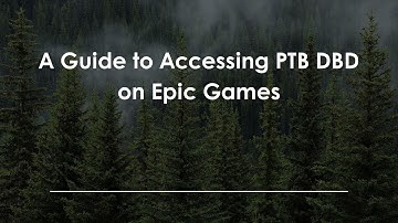 A Guide to Accessing PTB DBD on Epic Games