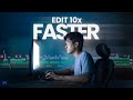 Editing hacks to edit 10x faster