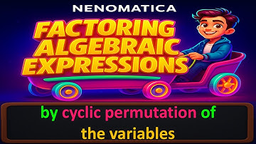 Factoring Algebraic Expressions 18: cyclic permutation of the variables | NENOMATICA