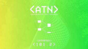 ATN Grasshopper Masterclass | 101.2 Interface
