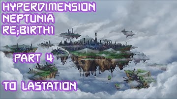 [Hyperdimension Neptunia Re;Birth1] To Lastation - Part 4