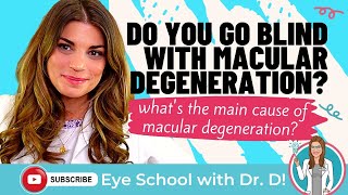 Do You Always Go Blind With Macular Degeneration? What Is The Main Cause Of Macular Degeneration?