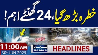 Flood In Pakistan | Shocking Pridection By Met Office | 11 AM Samaa News Headlines | 30 June 2025