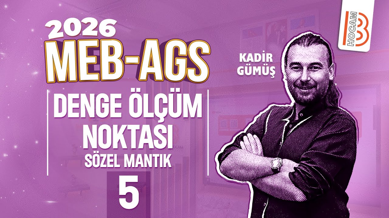 MEB - AGS - Sözel Yetenek Kampı - Denge Ölçüm Noktası 5 - Sözel Mantık - Kadir GÜMÜŞ -2026