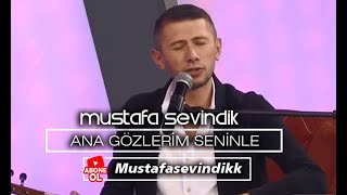 Ana Gözlerim Seninle Gördü Dünyayı (U.h) - Mustafa Sevindik