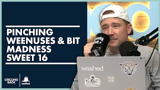 Pinching Weenuses & Bit Madness Sweet 16 | Circling Back