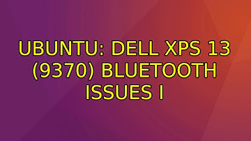 Ubuntu: Dell XPS 13 (9370) Bluetooth issues (2 Solutions!!)