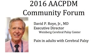 Dr. David P Roye Jr. — Pain in adults with Cerebral Palsy (2016 AACPDM Community Forum)