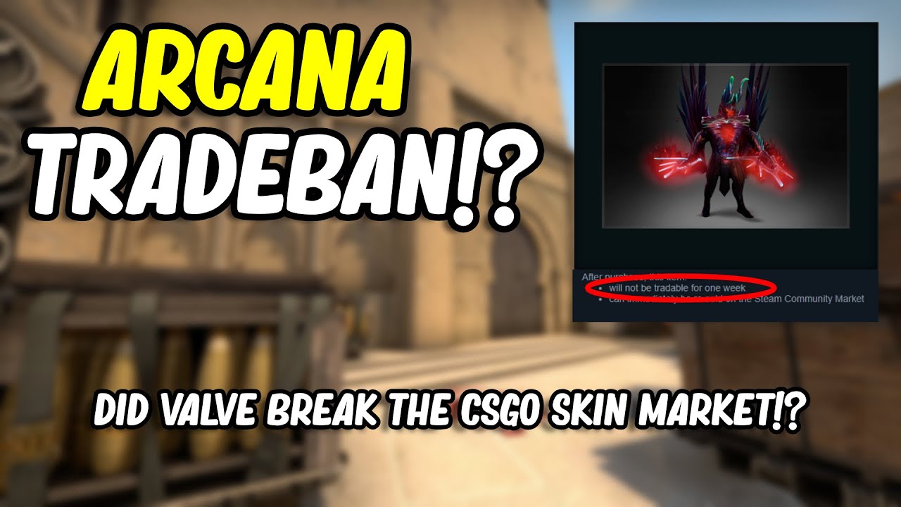 ARCANA TRADE BAN!? | DID VALVE BREAK THE CSGO MARKET? - YouTube