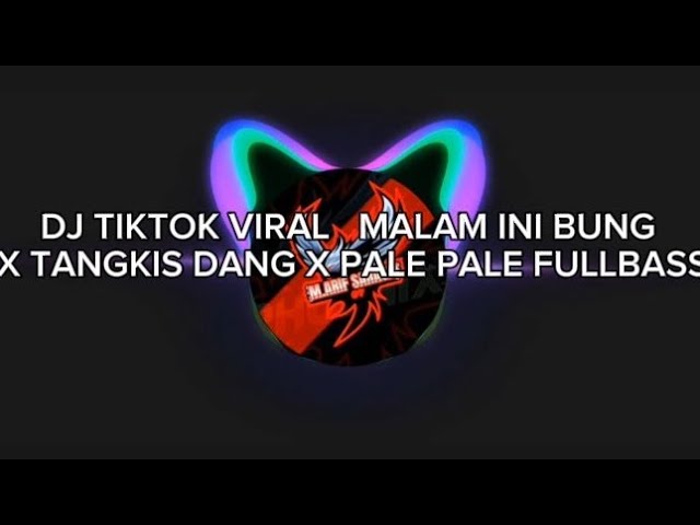 DJ TIKTOK VIRAL.   MALAM INI BUNG X TANGKIS DANG X PALE PALE FULLBASS