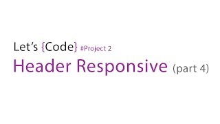67-Let's Code - Project 2 - Header Responsive (part-4)