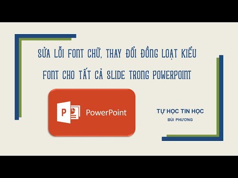 HƯỚNG DẪN SỬA LỖI FONT CHỮ, THAY ĐỔI ĐỒNG LOẠT KIỂU FONT TRONG TẤT CẢ SLIDE POWERPOINT