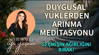 Duygusal Yüklerden Arınma Meditasyonu