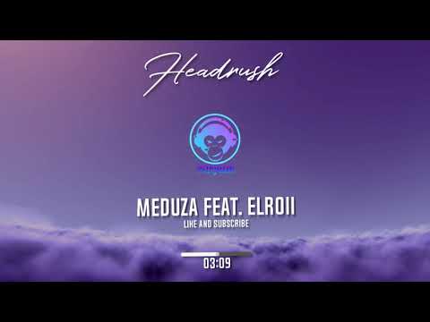 MEDUZA x Elroii - Headrush