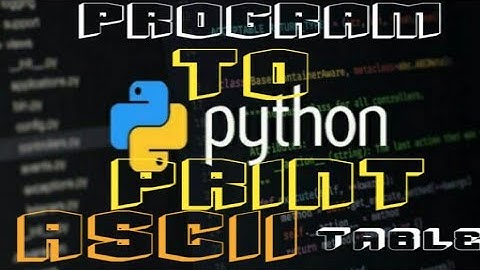 Program to print ASCII Table completely in python||how to code||working with Python