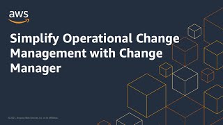 Simplify Operational Change Management with Change Manager | Amazon Web Services
