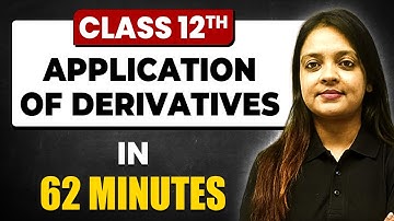 APPLICATION OF DERIVATIVES in 62 Minutes | Maths Chapter 6 | Full Chapter Revision Class 12th