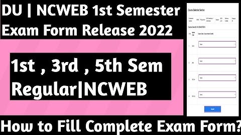 DU Regular | NCWEB 1st Semester Exam For Release 2022 | How to Fill Complete Exam Form ?