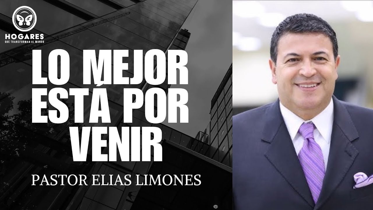 LO MEJOR ESTÁ POR VENIR | HTM 25 | PASTOR ELIAS LIMONES