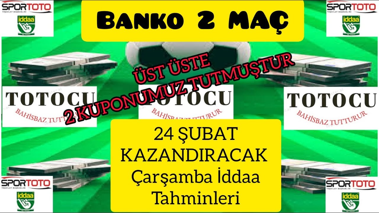 ÜST ÜSTE 2 KUPONUMUZ TUTMUŞTUR / BANKO 2 MAÇ / 24 ŞUBAT ÇARŞAMBA İDDAA MAÇLARI / TOTOCU BAHİSBAZ