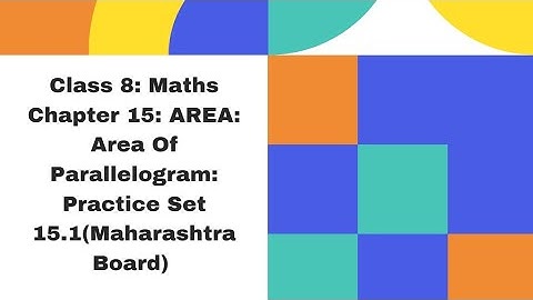 Class 8 Mathematics :Chapter 15 Area: Area of Parallelogram Practice Set 15.1 (Maharashtra Board)