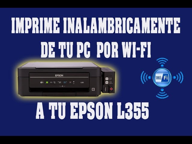 CONECTA TU EPSON L355 A TU RED WI-FI. IMPRIME INALAMBRICAMENTE DE TU  COMPUTADORA O PC. - YouTube