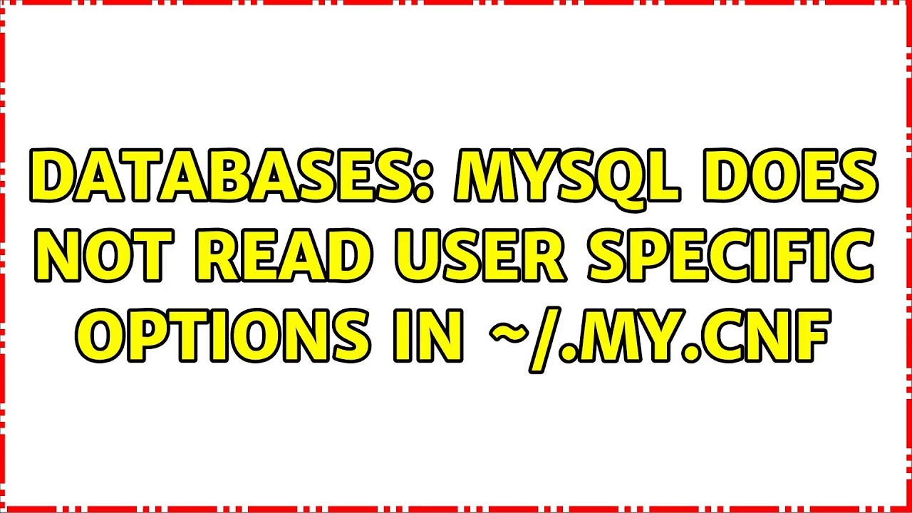 Databases: MySQL does not read user specific options in ~/.my.cnf (2 Solutions!!)