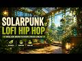 Solarpunk LoFi Hip Hop | Peaceful Future Beats for Study, Focus & Relax