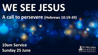 St Nic's Sunday Service - 10am on 25 June 2023 (A call to persevere)