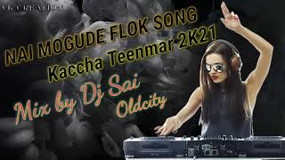 NAI MOGUDE FLOK SONG _KACCHA TEENMAR_DJ_SAI_OLDCITY