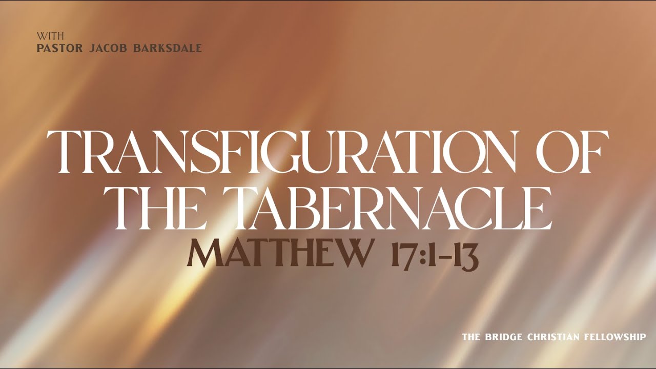 Matthew 17:1-13 "Transfiguration of the Tabernacle"