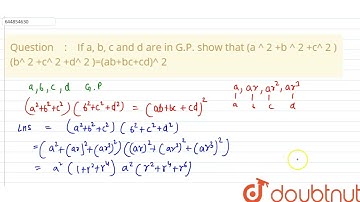 If a, b, c and d are in G.P. show that (a ^\n2\n +b ^\n2\n +c^ \n2\n )(b^ \n2\n +c^ \n2\n +d^ \n...
