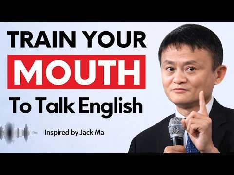 Train Your Mouth to Speak English FLUENTLY in 30 Days | Jack Ma Motivation & English Speaking Tips