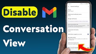 How To Disable Conversation View In Gmail App (Updated)