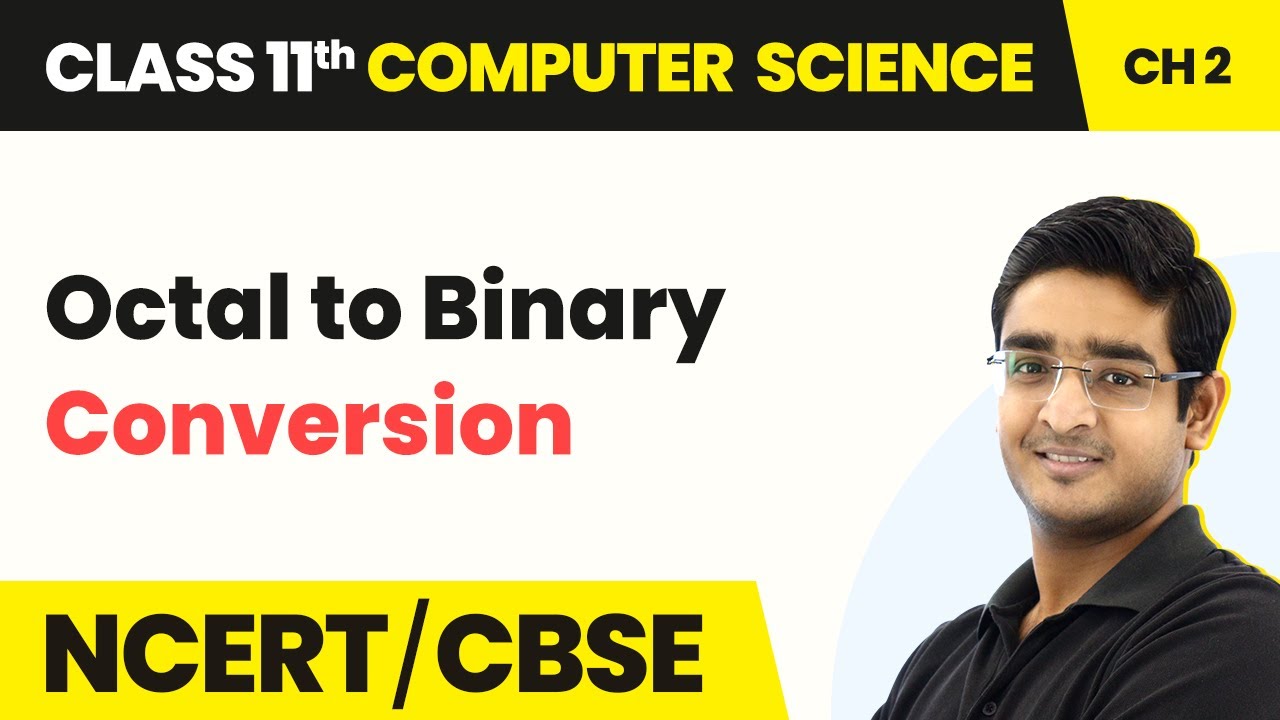 Octal to Binary Conversion - Encoding Schemes & Number System | Class 11 Computer Science Chapter 2