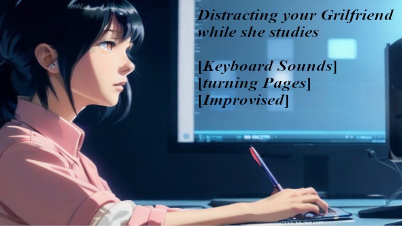 Distracting your Girlfriend while shes studying [No Script] [Keyboard Sounds] [turning Pages]