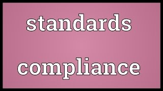 Standards compliance Meaning