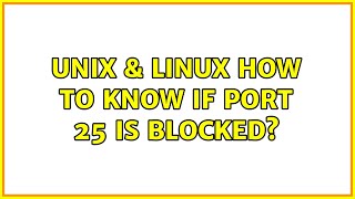Unix & Linux: How to know if port 25 is blocked