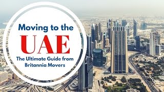 Moving To The Uae The Ultimate Guide From Britannia Movers