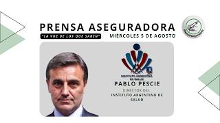 ✍️INSURANCE PRESS - 🗣️PABLO PESCIE (ARGENTINE INSTITUTE OF HEALTH)