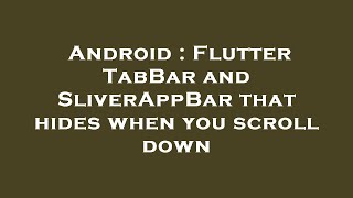 Android : Flutter TabBar and SliverAppBar that hides when you scroll down
