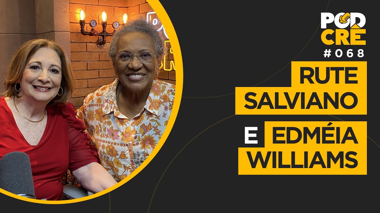 RUTE SALVIANO E EDMÉIA WILLIAMS | PODCRÊ 