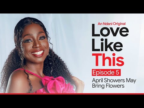 Love Like This S1E5: April Showers May Bring Flowers