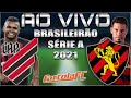 ATHLETICO-PR x SPORT AO VIVO Brasileirão Série A 2021 + Parciais Cartola FC 19ª Rodada | Narração