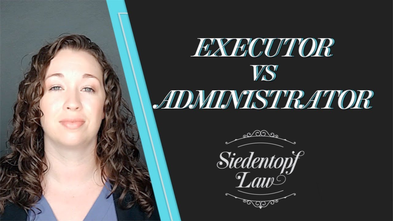 Executor vs Administrator Estate Planning and Probate
