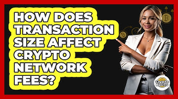 How Does Transaction Size Affect Crypto Network Fees?
