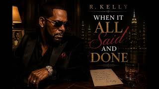 R.kelly - When It All Said And Done