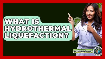 What Is Hydrothermal Liquefaction? - Earth Science Answers