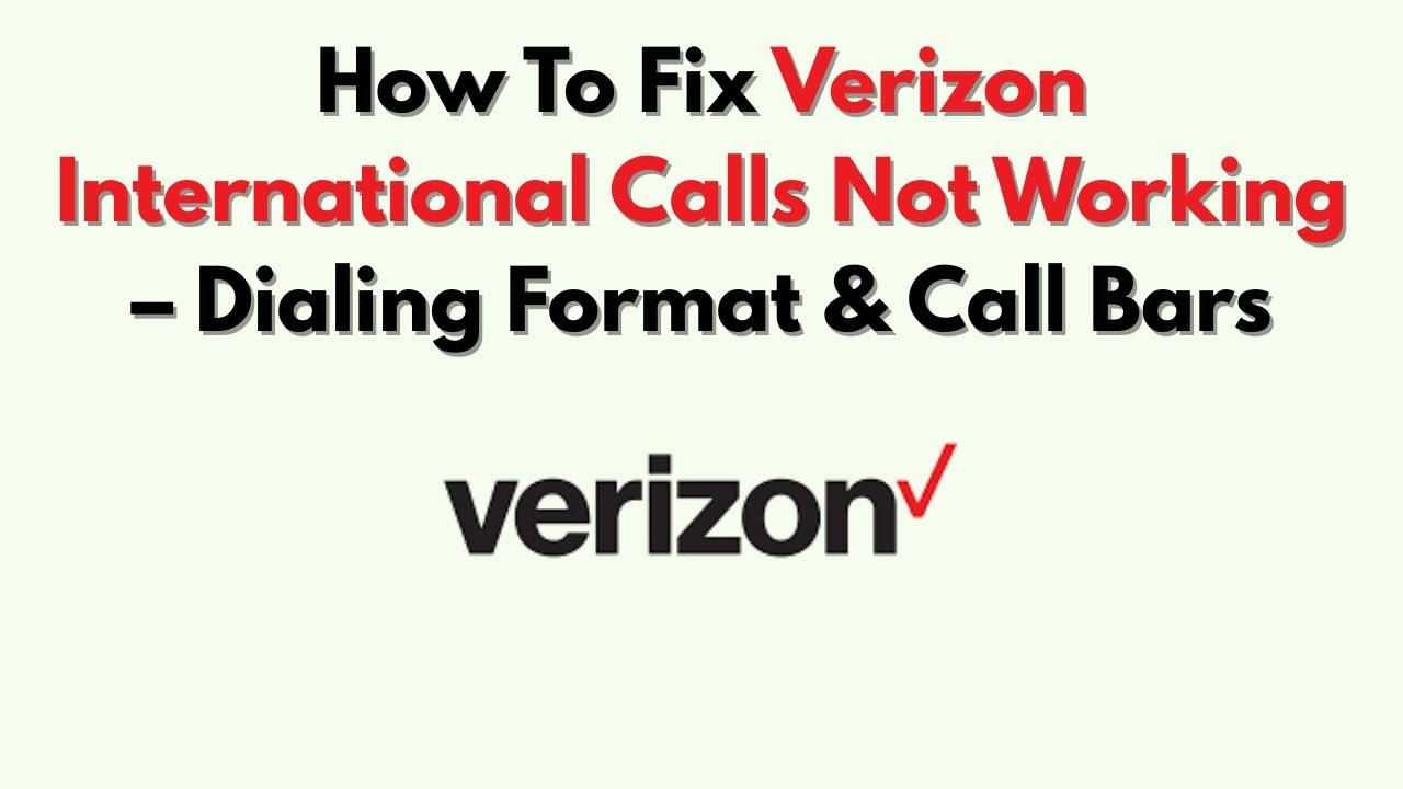 How To Fix Verizon International Calls Not Working – Dialing Format